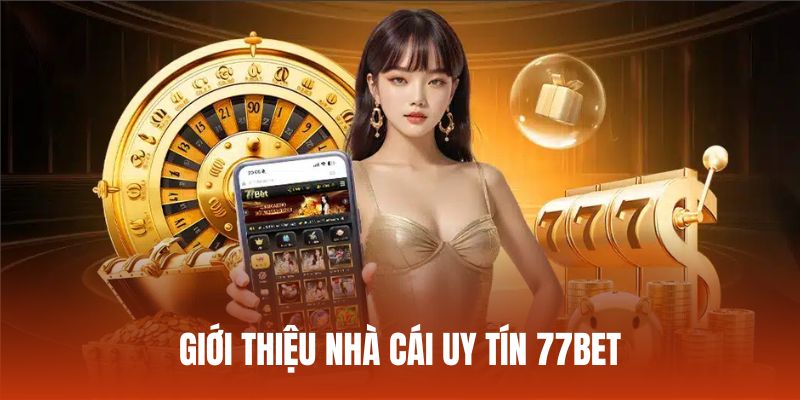 Khám phá về lịch sử của thương hiệu 77bet nổi tiếng