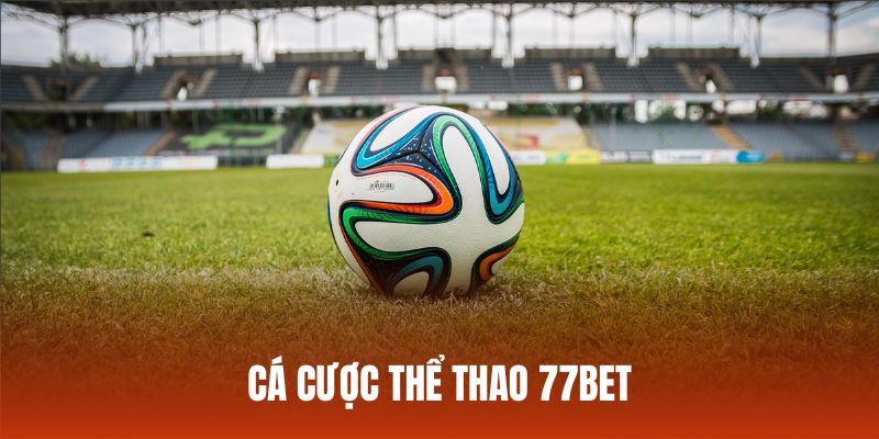 Trải nghiệm cá cược thể thao 77bet thuận tiện, xanh chín