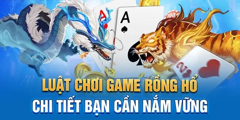 Luật chơi cơ bản của Rồng Hổ 