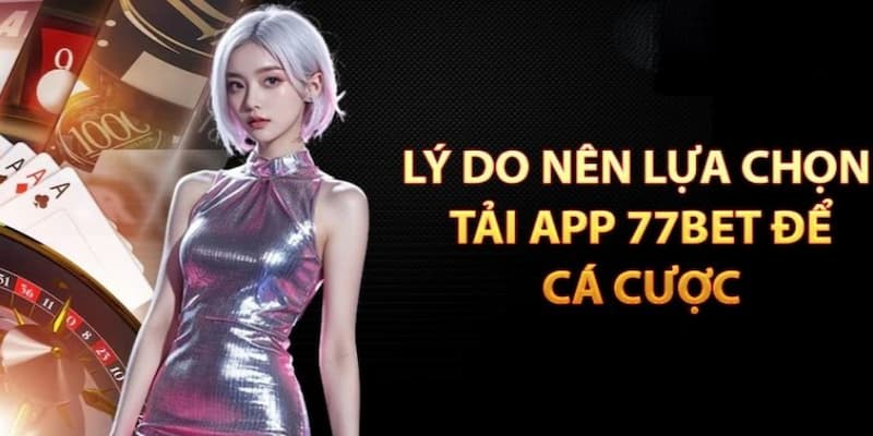 Các ưu điểm độc quyền khi truy cập giải trí trên ứng dụng 77bet