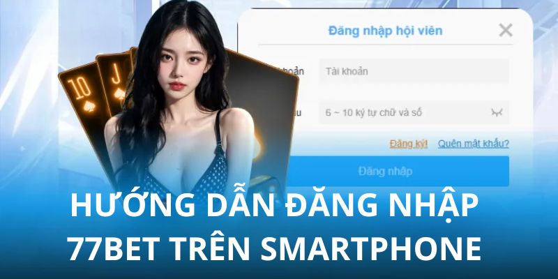 3 bước đăng nhập 77bet siêu đơn giản dành cho người mới bắt đầu